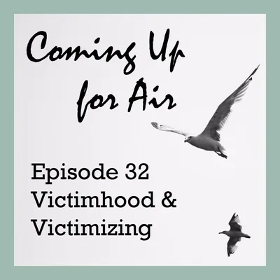 PODCAST #32 Victimhood And Victimizing
