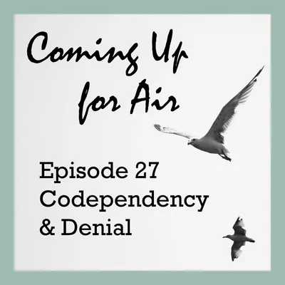PODCAST #27 Codependency & Denial