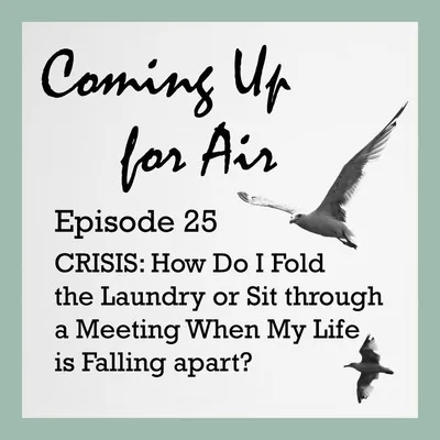 Crisis: How Do I Sit Through a Meeting When My Life is Falling Apart?