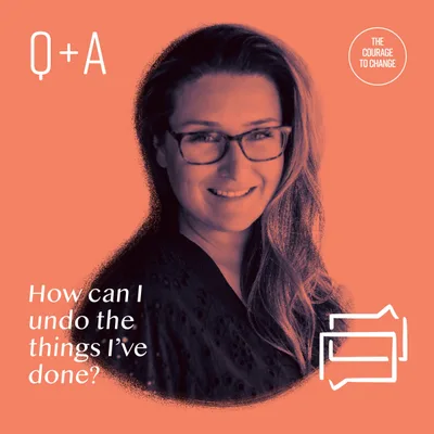 Q+A How Can I Undo The Things I've Done?