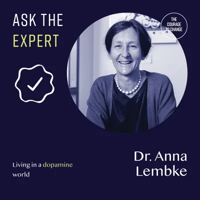 Ask the Expert: Dr. Anna Lembke - Living In A Dopamine World