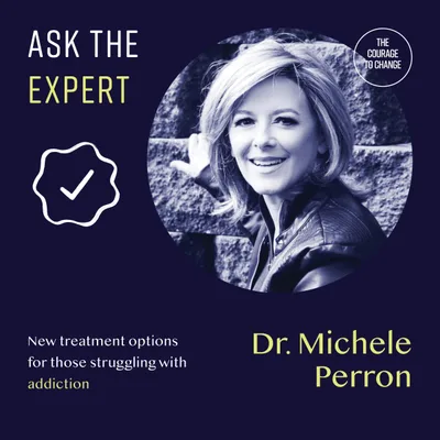 Ask the Expert: Dr. Michele Perron - New Treatment Options for Those Struggling with Addiction