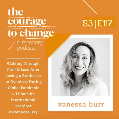 Vanessa Hurr: Walking Through Grief & Loss After Losing a Brother to an Overdose During a Global Pandemic - A Tribute for International Overdose Awareness Day