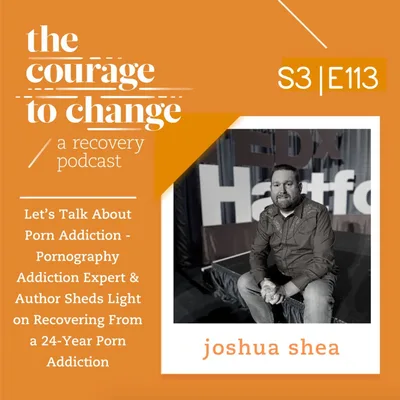 Joshua Shea: Let’s Talk About Porn Addiction - Pornography Addiction Expert & Author Sheds Light on Recovering From a 24-Year Porn Addiction