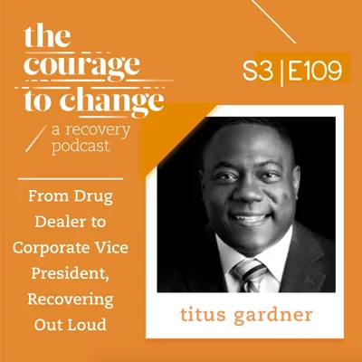 Titus Gardner: From Drug Dealer to Corporate Vice President, Recovering Out Loud