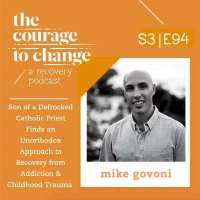 Mike Govoni: Son of a Defrocked Catholic Priest Finds an Unorthodox Approach to Recovery from Addiction & Childhood Trauma