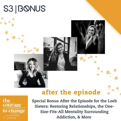 Special Bonus After the Episode for the Loeb Sisters: Restoring Relationships, the One-Size-Fits-All Mentality Surrounding Addiction, & More