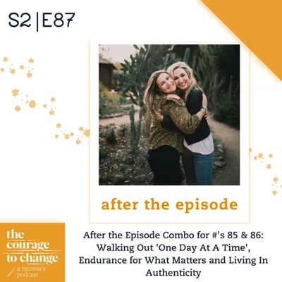 After the Episode Combo for #'s 85 & 86: Walking Out 'One Day At A Time', Endurance for What Matters and Living In Authenticity