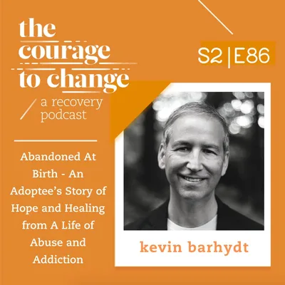 Kevin Barhydt: Abandoned At Birth - An Adoptee’s Story of Hope and Healing from A Life of Abuse and Addiction