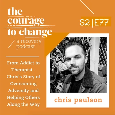 Chris Paulson: From Addict to Therapist - Chris's Story of Overcoming Adversity and Helping Others Along the Way