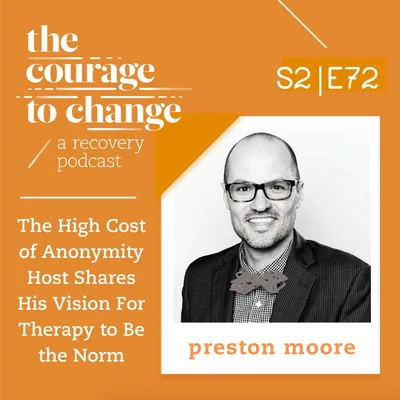 Preston Moore: The High Cost of Anonymity Host Shares His Vision For Therapy to Be the Norm