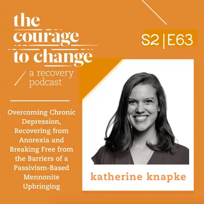 Katherine Knapke: Overcoming Chronic Depression, Recovering from Anorexia and Breaking Free from the Barriers of a Passivism-Based Mennonite Upbringing
