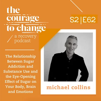 Michael Collins: The Relationship Between Sugar Addiction and Substance Use and the Eye-Opening Effect of Sugar on Your Body, Brain and Emotions