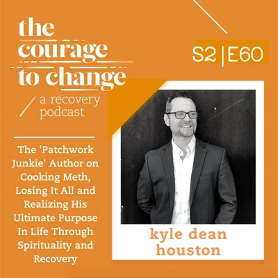 Kyle Dean Houston: The 'Patchwork Junkie' Author on Cooking Meth, Losing It All and Realizing His Ultimate Purpose In Life Through Spirituality and Recovery