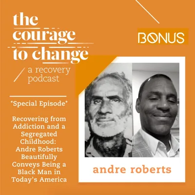 *Special Episode* Recovering from Addiction and a Segregated Childhood:  Andre Roberts Beautifully Conveys Being a Black Man in Today's America