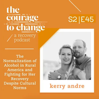 Kerry Andre: The Normalization of Alcohol in Rural America and Fighting for Her Recovery Despite Cultural Norms