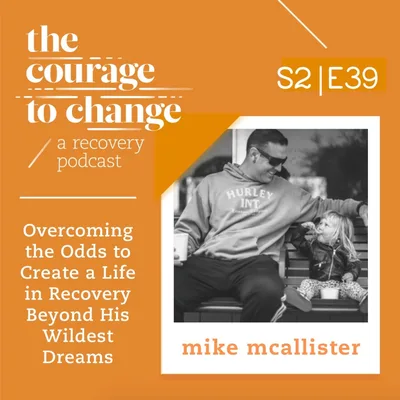 Mike McAllister: Overcoming the Odds to Create a Life in Recovery Beyond His Wildest Dreams
