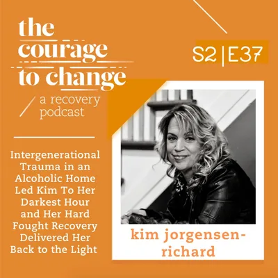 Kim Jorgensen-Richard: Intergenerational Trauma in an Alcoholic Home Led Kim To Her Darkest Hour and Her Hard Fought Recovery Delivered Her Back to the Light
