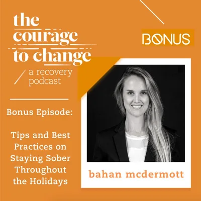 Bonus Episode with Bahan McDermott: Tips and Best Practices on Staying Sober Throughout the Holidays