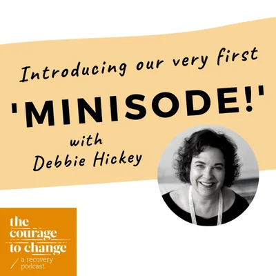 Introducing the 'Minisode' with Debbie Hickey | Dealing with Feeling Overwhelmed in Recovery