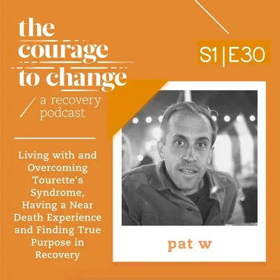 Pat W: Living with and Overcoming Tourette's Syndrome, Having a Near Death Experience and Finding True Purpose in Recovery