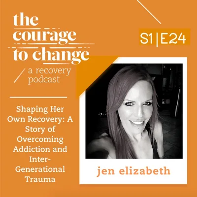 Jen Elizabeth: Shaping Her Own Recovery: A Story of Overcoming Addiction and Inter-Generational Trauma