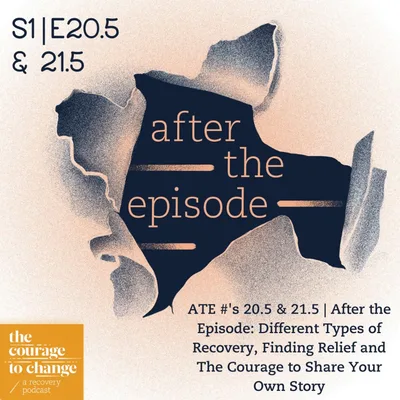 ATE #'s 20.5 & 21.5 | After the Episode: Different Types of Recovery, Finding Relief and The Courage to Share Your Own Story