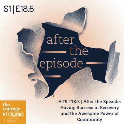 ATE #18.5 | After the Episode: Having Success in Recovery and the Awesome Power of Community