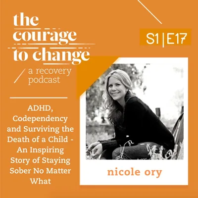 Nicole Ory: ADHD, Codependency and Surviving the Death of a Child - An Inspiring Story of Staying Sober No Matter What