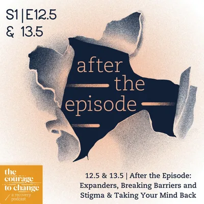 12.5 & 13.5 | After the Episode: Expanders, Breaking Barriers and Stigma & Taking Your Mind Back