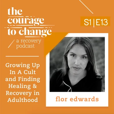 Flor Edwards: Growing Up In A Cult and Finding Healing & Recovery in Adulthood