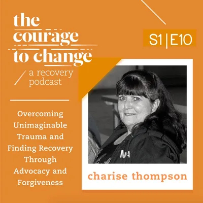 Charise Thompson: Overcoming Unimaginable Trauma and Finding Recovery Through Advocacy and Forgiveness