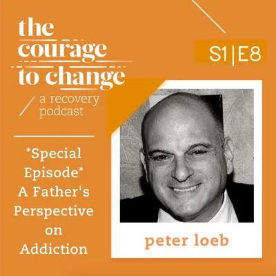 *Special Episode with Peter Loeb* | A Father's Perspective on Addiction