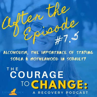 ATE #7.5 | After the Episode: Alcoholism, The Importance of Staying Sober & Motherhood in Sobriety
