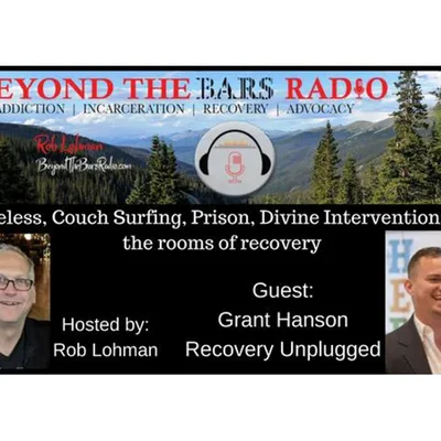 Grant Hanson : Recovery Unplugged :  Homeless, Prison, Divine Interventions