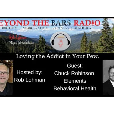 Loving the Addict in Your Pew : Chuck Robinson with Elements Behavioral Health