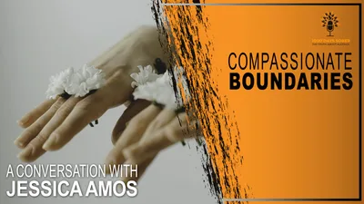Compassionate Boundaries: A Conversation With Jessica Amos