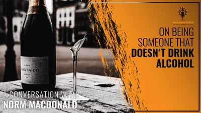 On Being Someone That Doesn't Drink Alcohol: A Conversation With Norm MacDonald