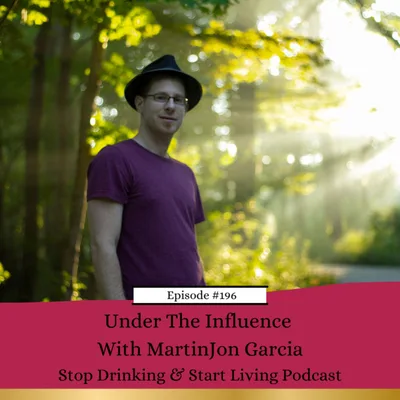 #196 Under The Influence With MartinJon Garcia