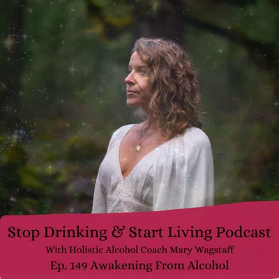 Ep. #149 Awakening From Alcohol