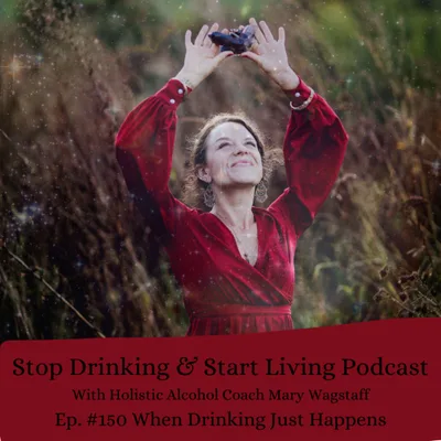 Ep. #150 When Drinking Just Happens