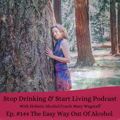 Ep. #144 The Easy Way Out Of Alcohol