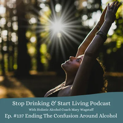 Ep. #137 Ending The Confusion Around Alcohol