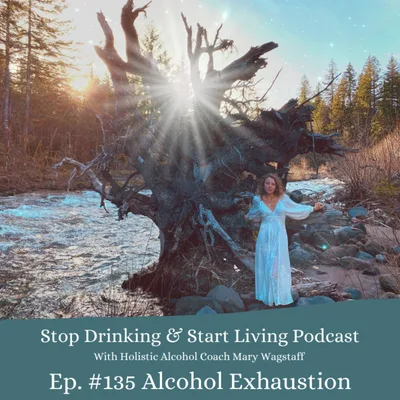 Ep #135 Alcohol Exhaustion