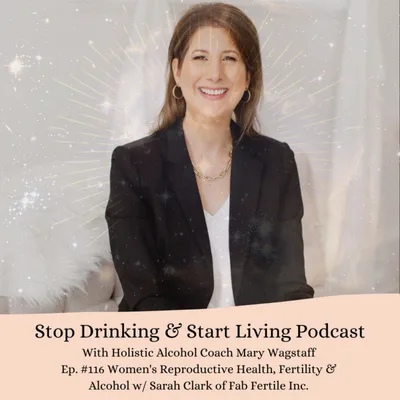 Ep. #116 Women's Reproductive Health, Fertility and Alcohol w/ Sarah Clark of Fab Fertile