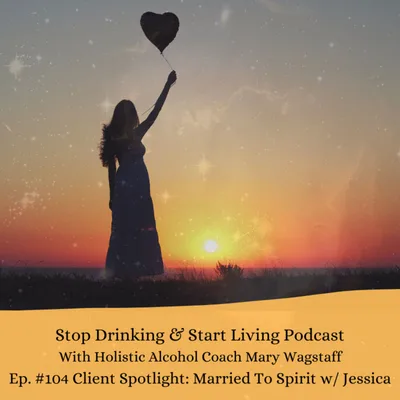 Ep. #104 Client Spotlight: Married To Spirit w/ Jessica