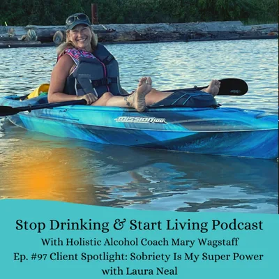 Ep. #97 Client Spotlight: Sobriety Is My Super Power with Laura Neal