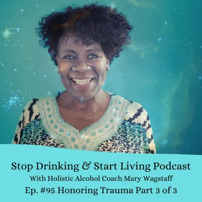 Ep. #95 Honoring Trauma Part 3 of 3