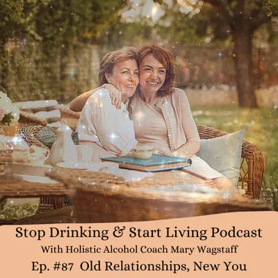 Ep. #87 Old Relationships, New You