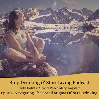 Ep. #83 Navigating The Social Stigma Of Not Drinking